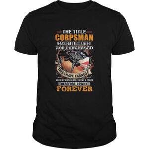 The Title Corpsman Cannot Be Inherited Nor Purchased This  Shirt